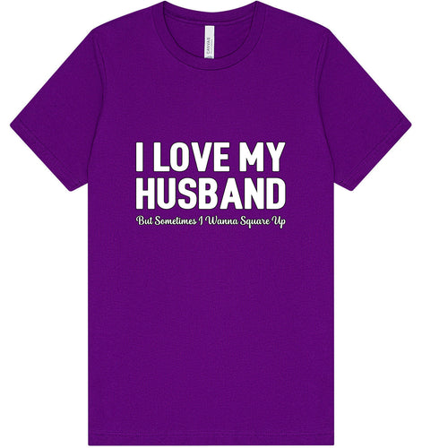 Love My Husband But Wanna Square Up Adult Bella Canvas Shirt