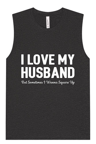 Love My Husband But Wanna Square Up Muscle Tank