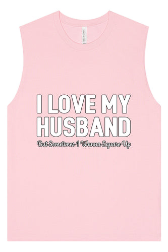 Love My Husband But Wanna Square Up Muscle Tank