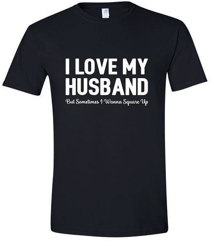 Love My Husband But Wanna Square Up Adult Gildan Soft Shirt