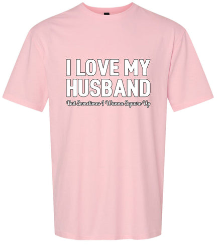 Love My Husband But Wanna Square Up Adult Gildan Soft Shirt