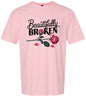 Beautifully Broken Adult Gildan Soft Shirt
