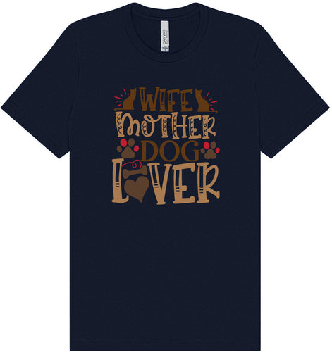 Wife, Mother, Dog Lover Adult Bella Canvas Shirt