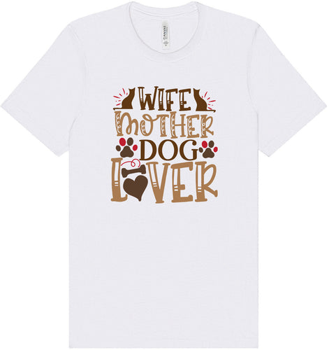 Wife, Mother, Dog Lover Adult Bella Canvas Shirt