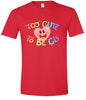 Too Cute to Be CIS Adult Gildan Soft Shirt