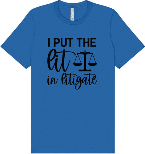 I Put the Lit in Litigate Adult Bella Canvas Shirt