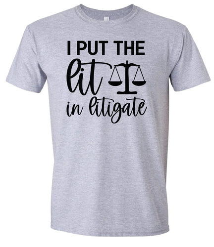 I Put the Lit in Litigate Adult Gildan Soft Shirt