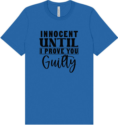 Innocent Until I Prove You Guilty Adult Bella Canvas Shirt