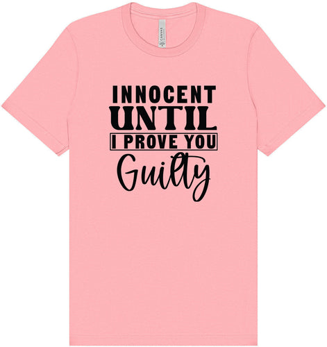 Innocent Until I Prove You Guilty Adult Bella Canvas Shirt