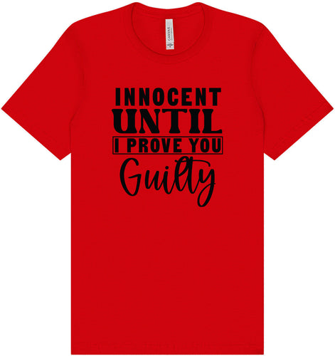 Innocent Until I Prove You Guilty Adult Bella Canvas Shirt