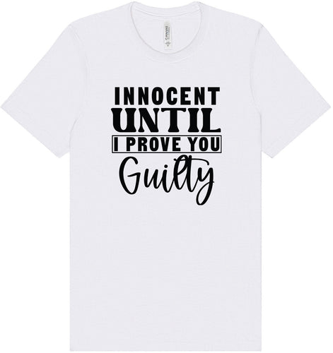 Innocent Until I Prove You Guilty Adult Bella Canvas Shirt