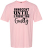 Innocent Until I Prove You Guilty Adult Gildan Soft Shirt