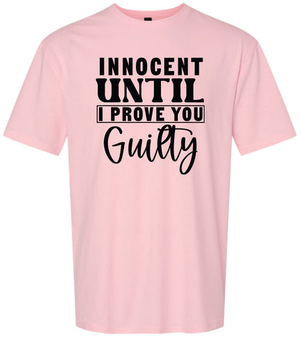 Innocent Until I Prove You Guilty Adult Gildan Soft Shirt