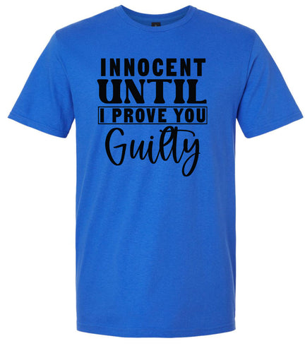 Innocent Until I Prove You Guilty Adult Gildan Soft Shirt