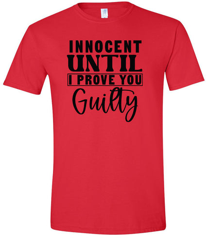 Innocent Until I Prove You Guilty Adult Gildan Soft Shirt