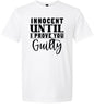 Innocent Until I Prove You Guilty Adult Gildan Soft Shirt
