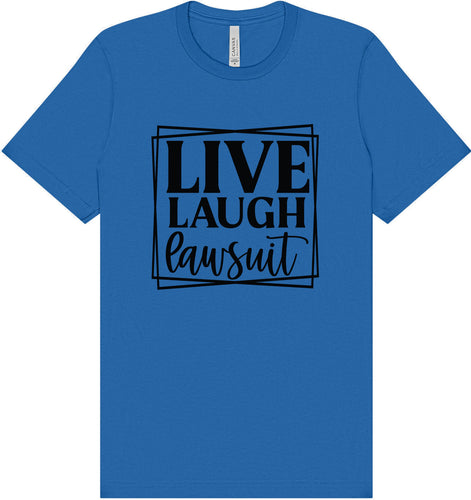 Live Laugh Lawsuit Adult Bella Canvas Shirt