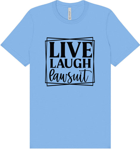 Live Laugh Lawsuit Adult Bella Canvas Shirt