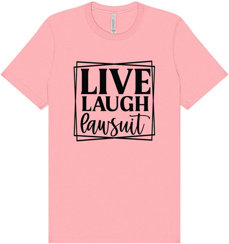 Live Laugh Lawsuit Adult Bella Canvas Shirt