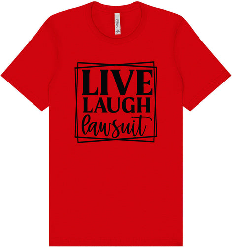 Live Laugh Lawsuit Adult Bella Canvas Shirt