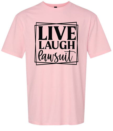 Live Laugh Lawsuit Adult Gildan Soft Shirt