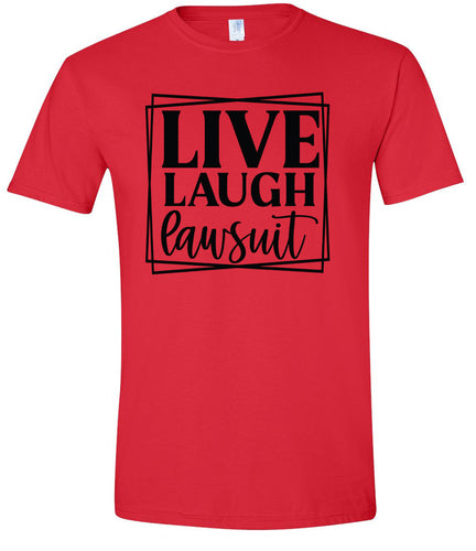 Live Laugh Lawsuit Adult Gildan Soft Shirt