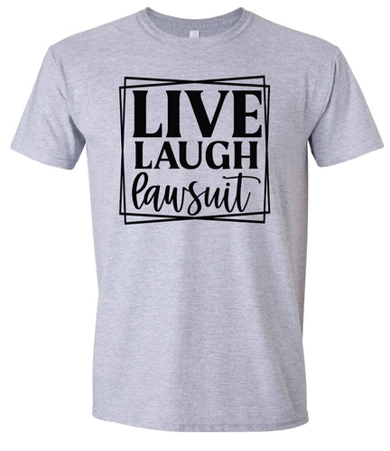 Live Laugh Lawsuit Adult Gildan Soft Shirt