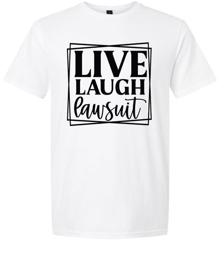 Live Laugh Lawsuit Adult Gildan Soft Shirt