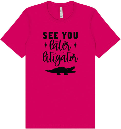 See You Later Litigator Adult Bella Canvas Shirt