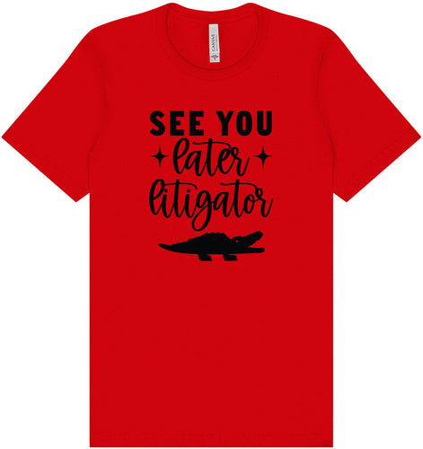 See You Later Litigator Adult Bella Canvas Shirt
