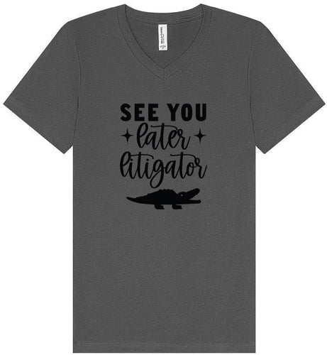 See You Later Litigator Unisex V-Neck Shirt