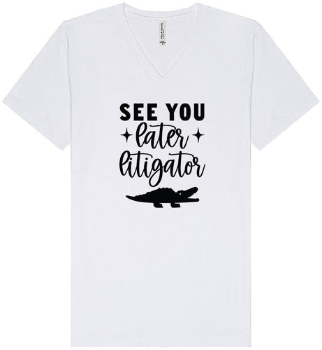 See You Later Litigator Unisex V-Neck Shirt