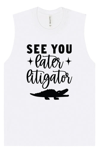 See You Later Litigator Muscle Tank