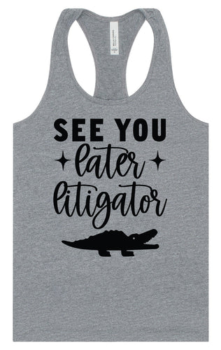 See You Later Litigator Women's Racerback Tank