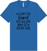 We Can't Fix Stupid but We Can Give it a Court Date Adult Bella Canvas Shirt