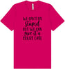We Can't Fix Stupid but We Can Give it a Court Date Adult Bella Canvas Shirt