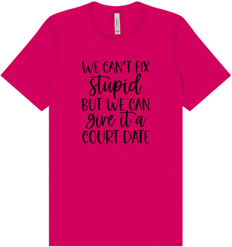 We Can't Fix Stupid but We Can Give it a Court Date Adult Bella Canvas Shirt
