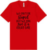 We Can't Fix Stupid but We Can Give it a Court Date Adult Bella Canvas Shirt