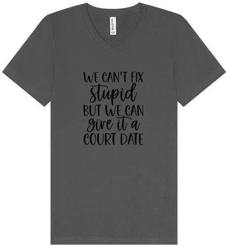 We Can't Fix Stupid but We Can Give it a Court Date Unisex V-Neck Shirt