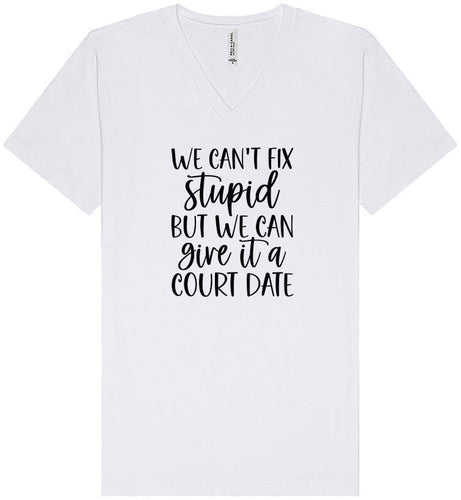 We Can't Fix Stupid but We Can Give it a Court Date Unisex V-Neck Shirt