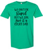 We Can't Fix Stupid but We Can Give it a Court Date Adult Gildan Soft Shirt