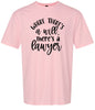 Where There's a Will, There's a Lawyer Adult Gildan Soft Shirt