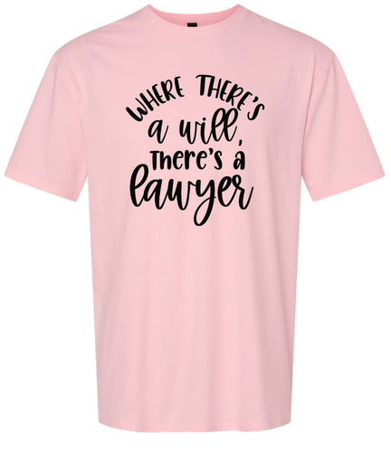Where There's a Will, There's a Lawyer Adult Gildan Soft Shirt