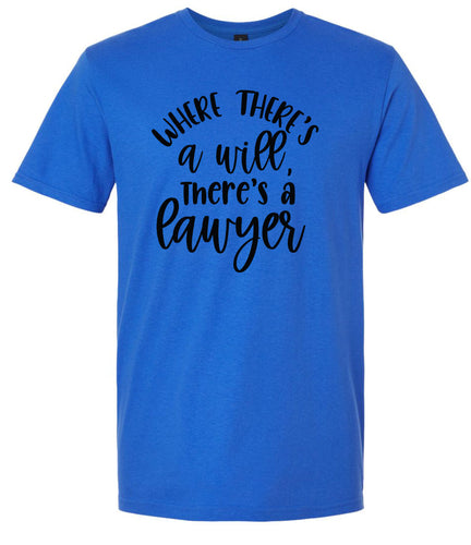 Where There's a Will, There's a Lawyer Adult Gildan Soft Shirt