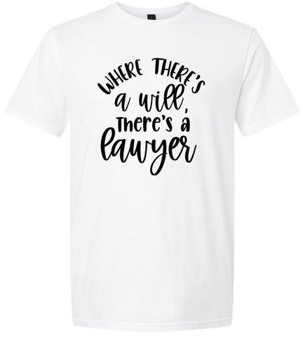 Where There's a Will, There's a Lawyer Adult Gildan Soft Shirt