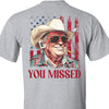 Trump You Missed Shirt | Trump Fight Tee | Trump Cowboy You Missed Shirt | Trump Supporters Backside Shirt Bright C1490 - GOP
