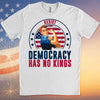Resist Democracy Has No Kings Shirt | Anti-Trump Protest Shirt | Patriotic Democracy Shirt | No Kings in America Shirt 682476