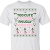 Too Cute To Wear An Ugly Sweater, Vintage Merry Christmas Sweater, Funny Xmas Holiday Sweatshirt T1634