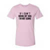 If I Cant Bring My Dog I m Not Going T-Shirt