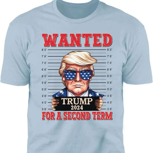 Wanted Trump For A Second Term Shirt | Trump 2024 Shirt | Trump Supporters Tee | Donald Trump Shirt Bright C1083 - GOP